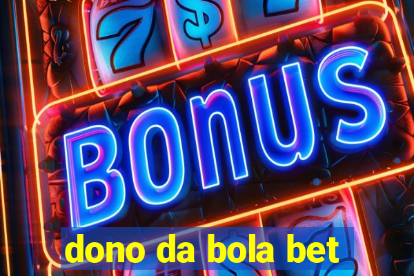 dono da bola bet